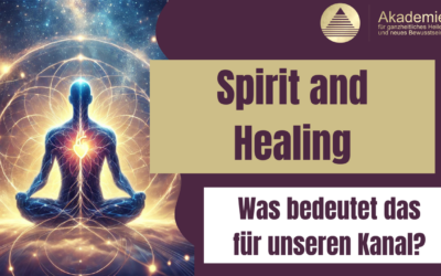 Spirit and Healing- was bedeutet das für uns?